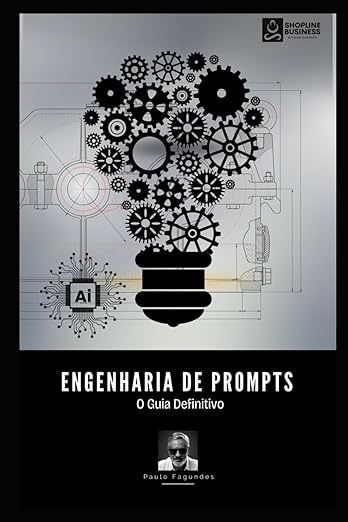 Engenharia de Prompts: O Guia Definitivo